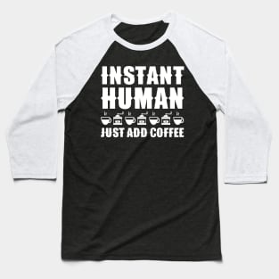 Instant Human Just Add Coffee Baseball T-Shirt